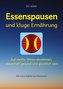 Essenspausen und kluge Ernährung