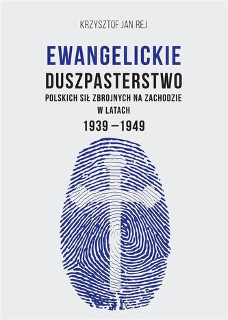 Ewangelickie duszpasterstwo Polskich Sił Zbrojnych na Zachodzie w latach 1939-1949 Ewangelickie duszpasterstwo Polskich Sił Zbrojnych na Zachodzie w latach 1939-1949