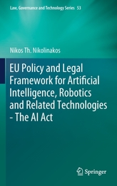 EU Policy and Legal Framework for Artificial Intelligence, Robotics and Related Technologies - The AI Act