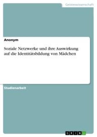 Soziale Netzwerke und ihre Auswirkung auf die Identitätsbildung von Mädchen