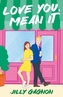 Love You, Mean It