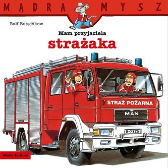 Mądra Mysz. Mam przyjaciela strażaka Mądra Mysz. Mam przyjaciela strażaka
