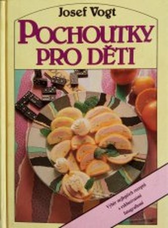 Pochoutky pro děti Výběr z nejlepších receptů s exkluzivními fot