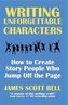 Writing Unforgettable Characters: How to Create Story People Who Jump Off the Page