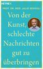 Von der Kunst, schlechte Nachrichten gut zu überbringen