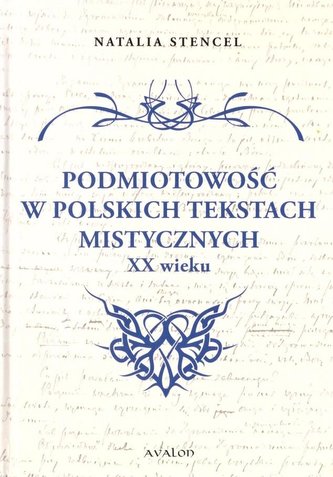 Podmiotowość w polskich tekstach mistycznych XX w.
