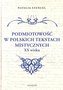 Podmiotowość w polskich tekstach mistycznych XX w.