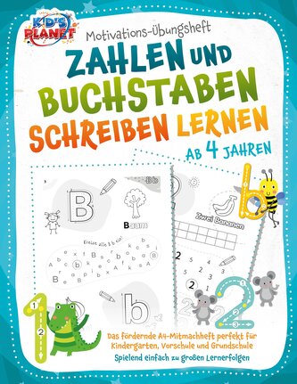 Motivations-Übungsheft! Zahlen und Buchstaben schreiben lernen ab 4 Jahren: Das fördernde A4-Mitmachheft perfekt für Kindergarte