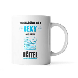 Hrnek Nesnáším být sexy, ale jsem učitel: 330 ml