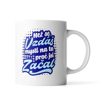 Hrnek Než se vzdáš, mysli na to, proč jsi začal: 330 ml