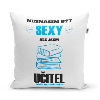 Polštář Nesnáším být sexy, ale jsem učitel: 40x40 cm