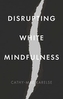 Disrupting White Mindfulness
