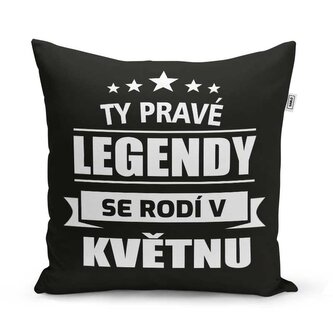 Polštář Ty pravé legendy se rodí v květnu: 40x40 cm
