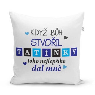 Polštář Když Bůh stvořil tatínky: 40x40 cm