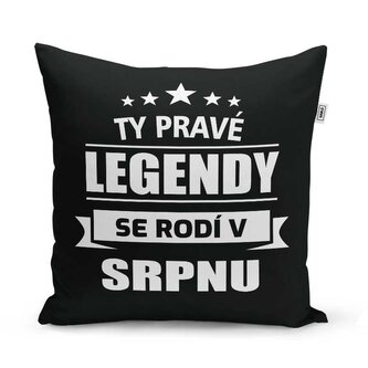 Polštář Ty pravé legendy se rodí v srpnu: 40x40 cm