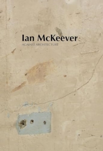 Ian McKeever – Against Architecture