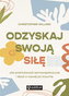 Odzyskaj swoją siłę. Jak praktykować samowspółczucie i dbać o rozwój po traumie