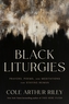 Black Liturgies