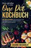 Das große One Pot Kochbuch mit einfachen One Pot Rezepten zum Selbermachen!