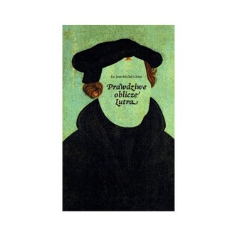 Prawdziwe oblicze Lutra