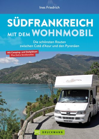 Südfrankreich mit dem Wohnmobil Die schönsten Routen zwischen Cotê d'Azur und den Pyrenäen  Button: inkl. Provence