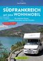 Südfrankreich mit dem Wohnmobil Die schönsten Routen zwischen Cotê d'Azur und den Pyrenäen  Button: inkl. Provence