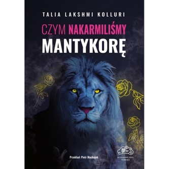 Czym nakarmiliśmy mantykorę Czym nakarmiliśmy mantykorę
