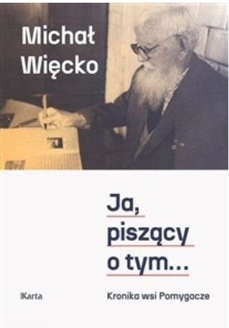 Ja, piszący o tym... Kronika wsi Pomygacze Ja, piszący o tym... Kronika wsi Pomygacze
