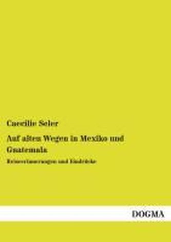 Auf alten Wegen in Mexiko und Guatemala