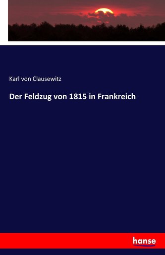 Der Feldzug von 1815 in Frankreich