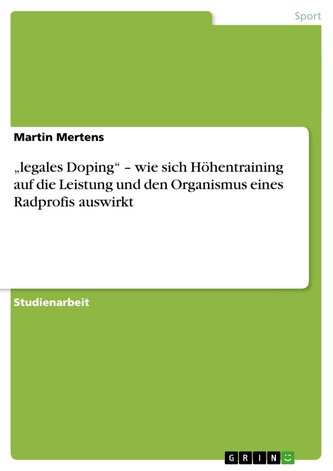¿legales Doping¿ ¿ wie sich Höhentraining auf die Leistung und den Organismus eines Radprofis auswirkt