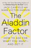 The Aladdin Factor: How to Ask for What You Want--And Get It