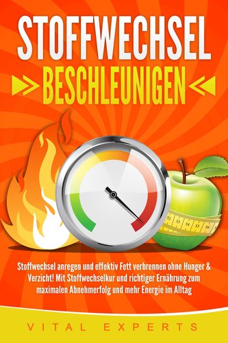 STOFFWECHSEL BESCHLEUNIGEN: Stoffwechsel anregen und effektiv Fett verbrennen ohne Hunger & Verzicht! Mit Stoffwechselkur und ri