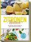 Zitronen Kochbuch: Die leckersten Zitronen Rezepte für jeden Geschmack und Anlass - inkl. Broten, Aufstrichen, Fingerfood & Smoo