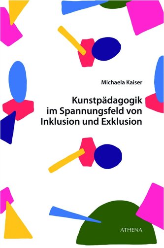 Kunstpädagogik im Spannungsfeld von Inklusion und Exklusion