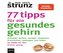 77 Tipps für ein gesundes Gehirn