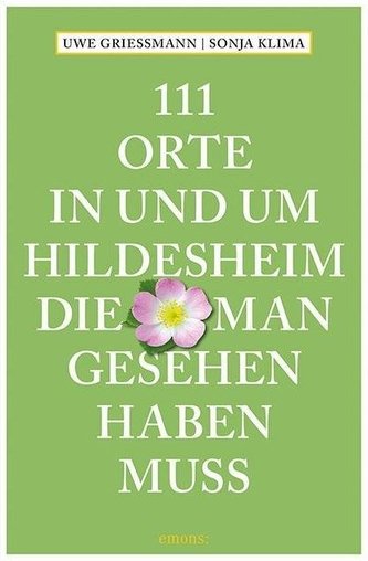 111 Orte in und um Hildesheim, die man gesehen haben muss