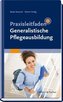 Praxisleitfaden Generalistische Pflegeausbildung