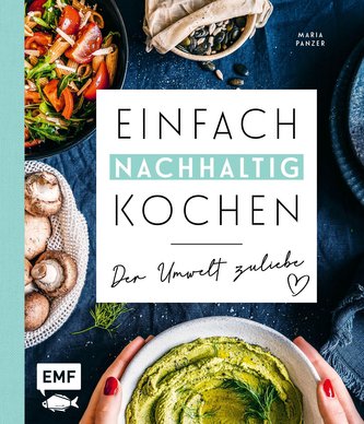Einfach nachhaltig kochen - Der Umwelt zuliebe