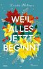 Weil alles jetzt beginnt