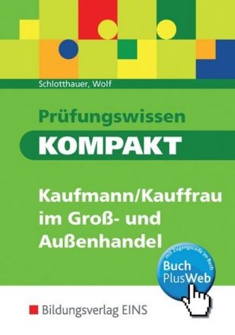 Prüfungswissen kompakt - Kaufmann/Kauffrau im Groß- und Außenhandel Prüfungswissen kompakt - Kaufmann/Kauffrau im Groß- und Außenhandel