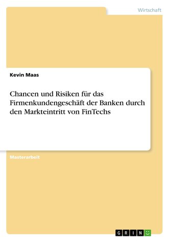 Chancen und Risiken für das Firmenkundengeschäft der Banken durch den Markteintritt von FinTechs
