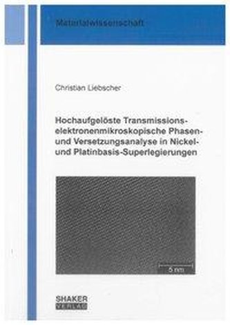 Hochaufgelöste Transmissionselektronenmikroskopische Phasen- und Versetzungsanalyse in Nickel- und Platinbasis-Superlegierungen