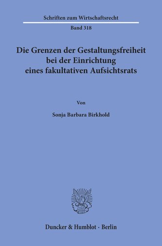 Die Grenzen der Gestaltungsfreiheit bei der Einrichtung eines fakultativen Aufsichtsrats.