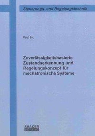Zuverlässigkeitsbasierte Zustandserkennung und Regelungskonzept für mechatronische Systeme