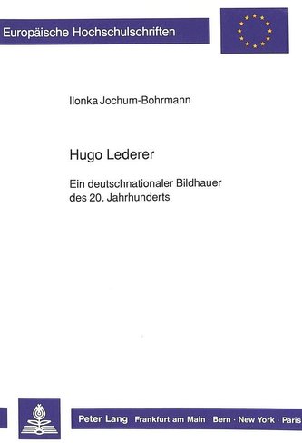 Hugo Lederer- Ein deutschnationaler Bildhauer des 20. Jahrhunderts