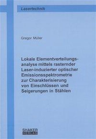 Lokale Elementverteilungsanalyse mittels rasternder Laser-induzierter optischer Emissionsspektrometrie zur Charakterisierung von
