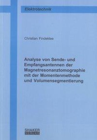 Analyse von Sende- und Empfangsantennen der Magnetresonanztomographie mit der Momentenmethode und Volumensegmentierung