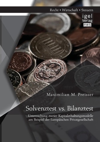 Solvenztest vs. Bilanztest: Untersuchung zweier Kapitalerhaltungsmodelle am Beispiel der Europäischen Privatgesellschaft