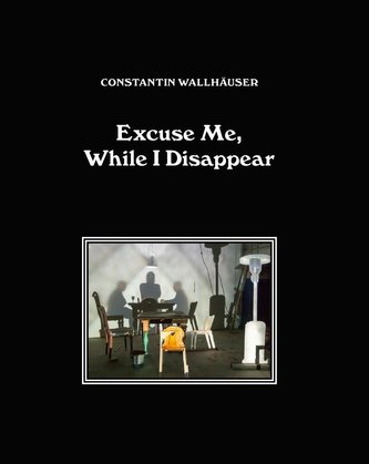Constantin Wallhäuser / Excuse Me, While I Disappear